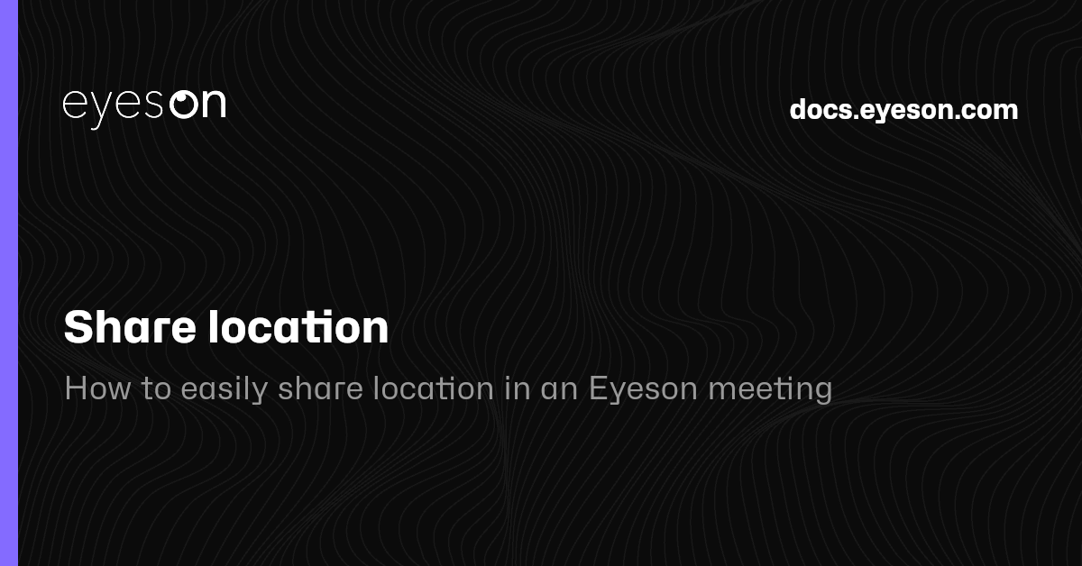 Share location | Eyeson Documentation