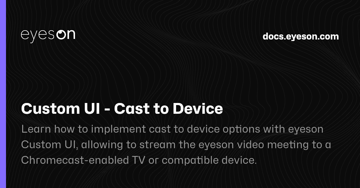 Custom UI - Cast to Device | Eyeson Documentation