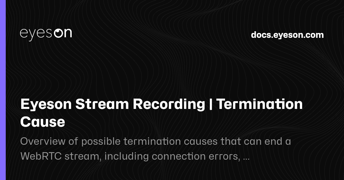 Termination Cause | Eyeson Stream Recording | Eyeson Documentation